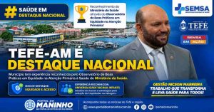 Saúde de Tefé ganha reconhecimento nacional e reforça avanços da gestão Nicson Marreira
