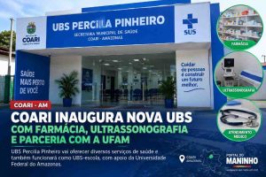 COARI INAUGURA NOVA UBS COM FARMÁCIA, ULTRASSONOGRAFIA E PARCERIA COM A UFAM